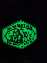 Load image into Gallery viewer, Glowing We Weren't Here You Didn't See Shit Glow in the dark
